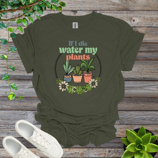 Military Green / S If I Die Water My Plants Shirt