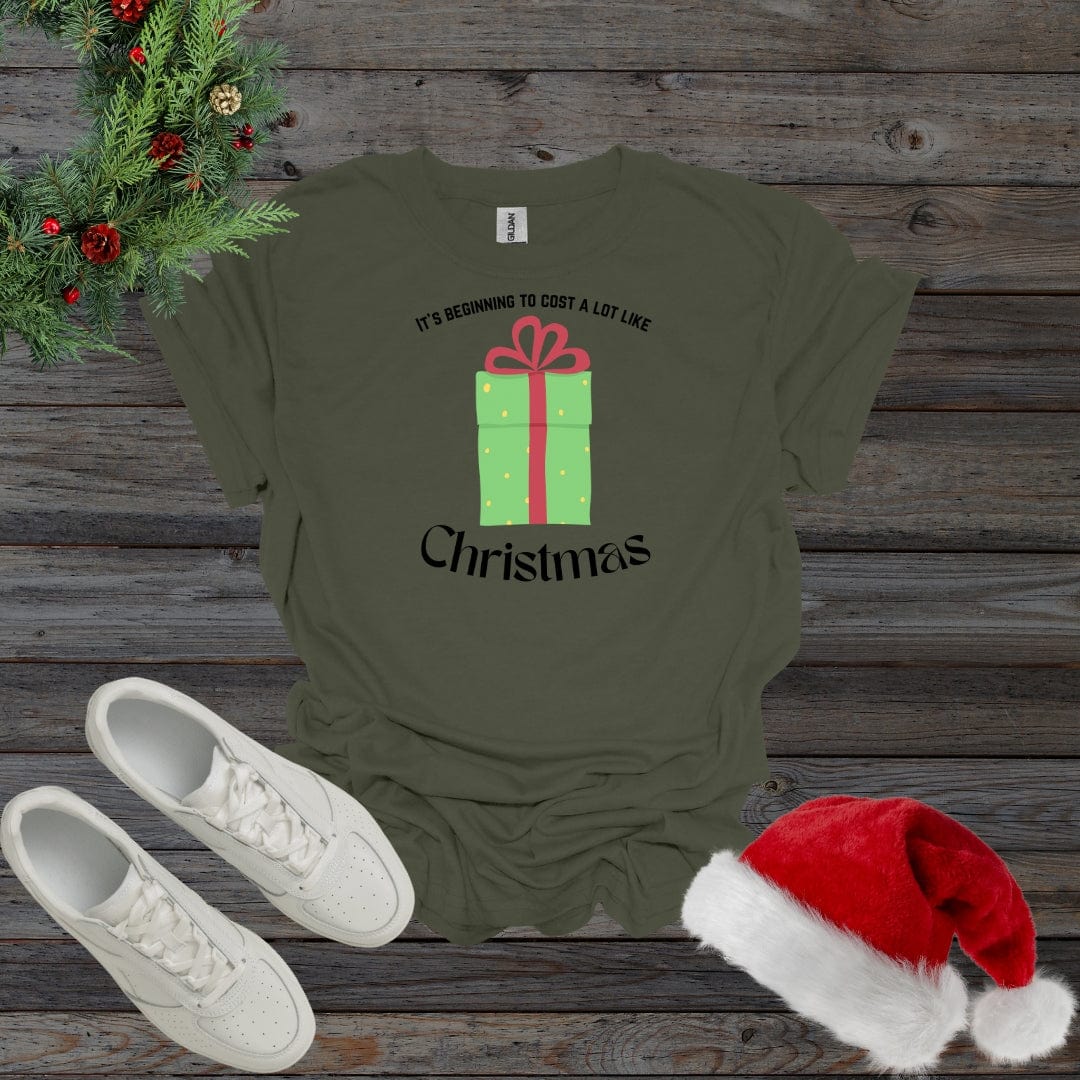 Military Green / S It's Beginning To Cost A Lot Like Christmas Shirt