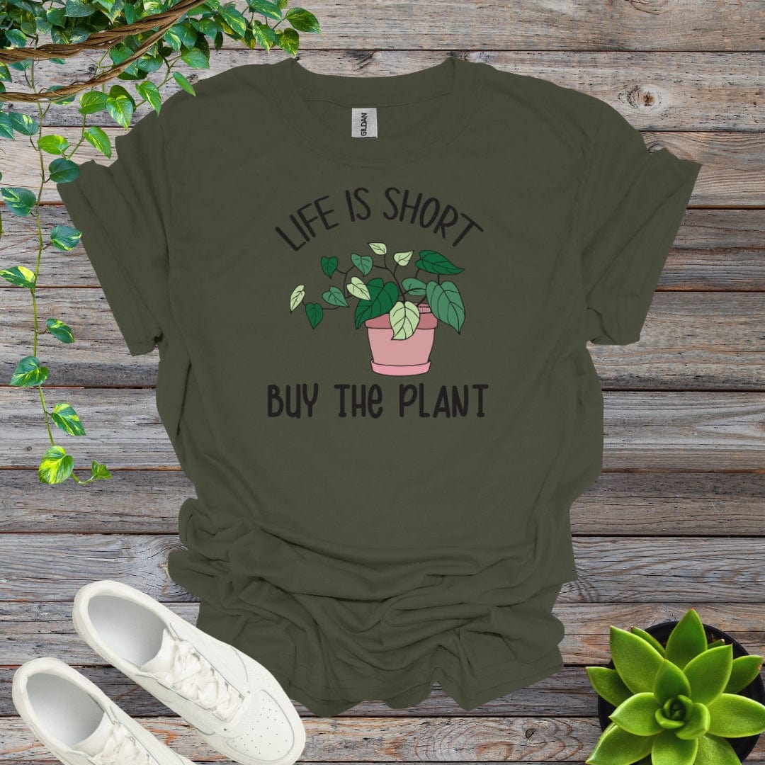 Military Green / S Life Is Short, Buy The Plant Shirt