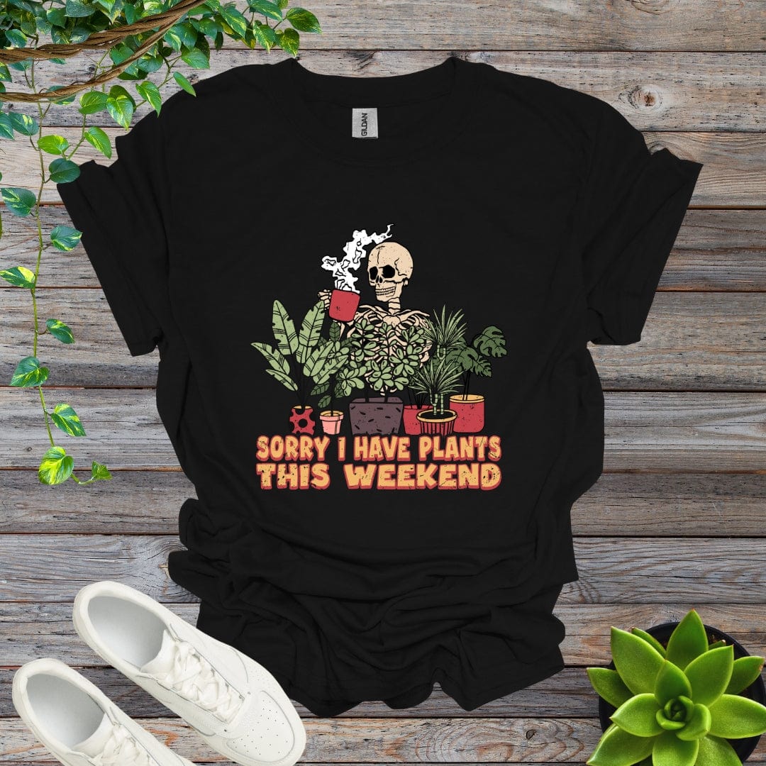 Black / S Sorry I Have Plants This Weekend Shirt