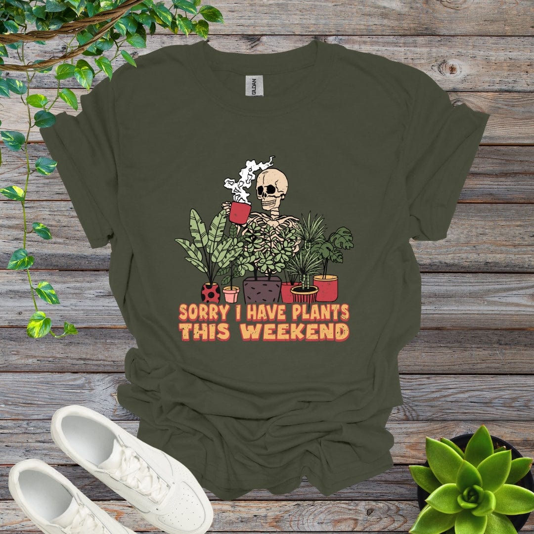 Military Green / S Sorry I Have Plants This Weekend Shirt